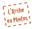 L’Arche en Photos
